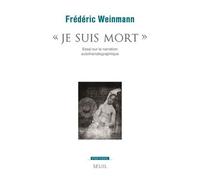 Je Suis Mort - Essai Sur La Narration Autothanatographique