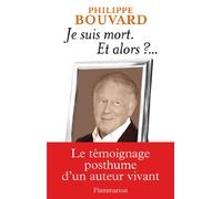 Philippe Bouvard – Je suis mort, et alors ? – Le témoignage postume d'un auteur vivant – Broché