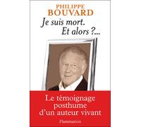 Je suis mort, et alors ? Le témoignage postume d'un auteur vivant - Philippe Bouvard - Flammarion - broché - Essai
