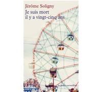 Je suis mort il y a vingt-cinq ans Jérôme Soligny (Auteur), Valérie Tong Cuong (Préface)