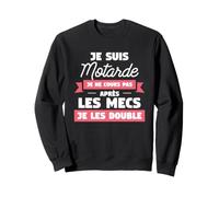 Je suis Motarde Je Ne Cours Pas Après Les Mecs Je Les Double Sweatshirt