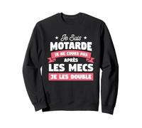 Je suis Motarde Je Ne Cours Pas Après Les Mecs Je Les Double Sweatshirt