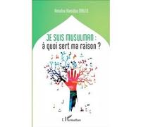 Je suis musulman : à quoi sert ma raison? Amadou Hamidou Diallo (Auteur)