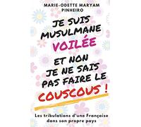 Je suis musulmane voilée et non je ne sais pas faire le couscous !: Les tribulations d'une Française dans son propre pays