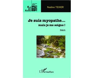 Je suis myopathe... mais je me soigne ! Récit - Nadine Texier - L'harmattan - broché - Récit