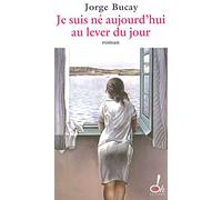 Je suis né aujourd'hui au lever du jour