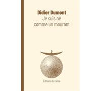 Je suis né comme un mourant - DUMONT, Didier - Canoe Editions Du - broché - Roman