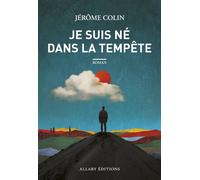 Je suis né dans la tempête - Jérôme Colin - Allary Eds - broché - Roman