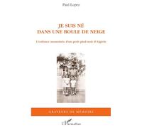 Je suis né dans une boule de neige – L'enfance assassinée d'un petit pied-noir d'Algérie