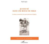 Je suis né dans une boule de neige – L'enfance assassinée d'un petit pied-noir d'Algérie