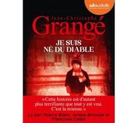 Je suis né du diable Jean-Christophe Grangé (Auteur), Thierry Blanc (Lu par), Ariane Brousse (Lu par), Françoise Cadol (Lu par)