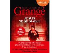 Je suis né du diable Jean-Christophe Grangé (Auteur), Thierry Blanc (Lu par), Ariane Brousse (Lu par), Françoise Cadol (Lu par)