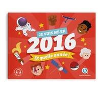 Je suis né en 2016. Et quelle année ! Bruno Wennagel (Illustration), Nicolas Ferreira (Auteur), Claire Wortemann (Illustration), Mathieu Ferret (Illustration)