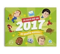 Je suis né en 2017. Et quelle année ! Bruno Wennagel (Illustration), Julie Gouazé (Auteur), Mathieu Ferret (Illustration), Sophie D'Hénin (Illustration)