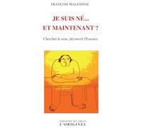Je suis né... et maintenant ?: Chercher le sens et découvrir l'essance