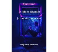 Je suis né ignorant, je mourrai conscient.