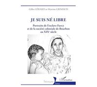 Je suis né libre: Portraits de l'esclave Furcy et de la société coloniale de Bourbon au XIXe siècle