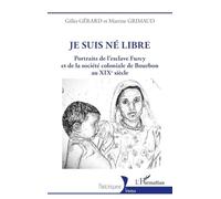 Je suis né libre: Portraits de l'esclave Furcy et de la société coloniale de Bourbon au XIXe siècle