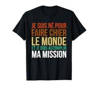 Je Suis Né Pour Faire Chier Le Monde T-Shirt