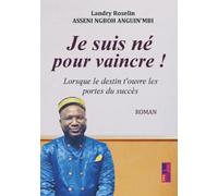 Je suis né pour vaincre !: Lorsque le destin t'ouvre les portes du succès