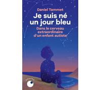 Je suis né un jour bleu - Dans le cerveau extraordinaire d'un enfant autiste - Daniel Tammet - Collection Proche - Poche - Essai