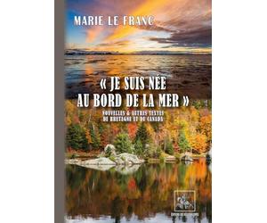 "Je suis née au bord de la mer": nouvelles et autres textes de Bretagne et du Canada