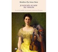 Je suis née au son du violon : La vie de Camille Urso, première musicienne féministe.