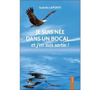 Je suis née dans un bocal... et j'en suis sortie ! - Isabelle Laporte - Aluna - broché - Guide
