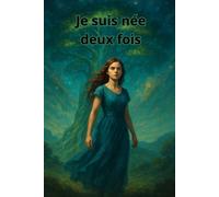 Je suis née deux fois: Une vie entre deux mondes, un destin hors du temps