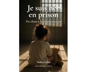 Je suis née en prison: Du chaos à la reconstruction