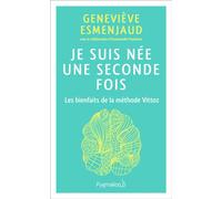 Je suis née une seconde fois Les bienfaits de la méthode Vittoz - Geneviève Esmenjaud - Pygmalion - broché - Guide
