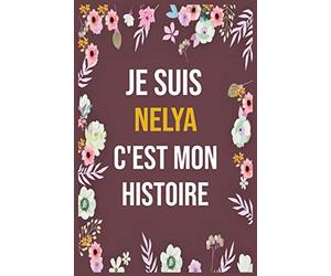 Je Suis Nelya C'est Mon Histoire: cahier d'écriture ligné avec citation de nom personnalisé, 120 pages, 6 x 9 pouces, Un cadeau parfait pour les filles et les femmes , cahier de nom personnalisé Nelya