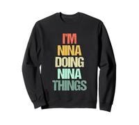Je suis Nina Qui Fait Nina Things - C'est drôle de dire Un nom Mignon, Nina Sweatshirt