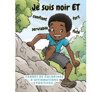 Je suis noir et .... Carnet de coloriage d'affirmations positives pour garcon noir: Carnet de coloriage 6 a 10 ans