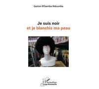 Je suis noir et je blanchis ma peau - Gaston M'Bemba-Ndoumba - L'harmattan - broché - Essai