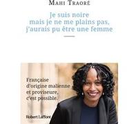 Je suis noire mais je ne me plains pas, j'aurais pu être une femme Mahi Traoré (Auteur)