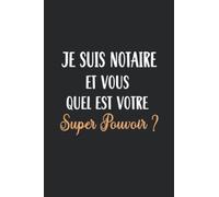 Je suis Notaire: carnet notaire, Idée Cadeau Pour Les Notaires Ou Les Étudiants en Droit Notarial Ou Un Collègue, cadeau original anniversaire remerciement appréciation, "6x9" pouces, 120 pages.