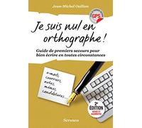 Je suis nul en orthographe ! Guide de premiers secours pour mieux écrire en toutes circonstances