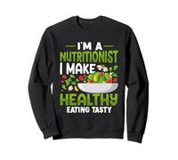 Je suis nutritionniste, Je Fais en sorte Que Les Aliments sains soient Savoureux Sweatshirt