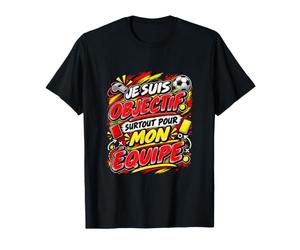 Je suis Objectif Surtout pour Mon Équipe Humour Football T-Shirt