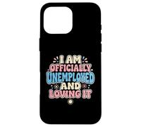 Je suis Officiellement sans Emploi précoce à la Retraite Coque pour iPhone 16 Pro Max