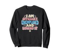 Je suis Officiellement sans Emploi précoce à la Retraite Sweatshirt