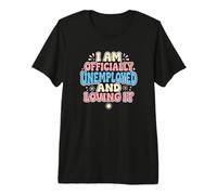 Je suis Officiellement sans Emploi précoce à la Retraite T-Shirt Haut de Gamme