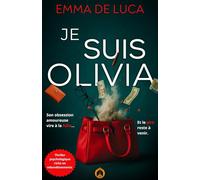 Je suis Olivia: Thriller psychologique palpitant - Huis clos, paranoïa, obsession amoureuse