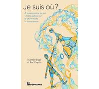 Je suis où ? A la rencontre de soi et des autres sur le chemin de la conscience