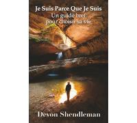 Je Suis Parce Que Je Suis: Un guide bref pour choisir sa vie