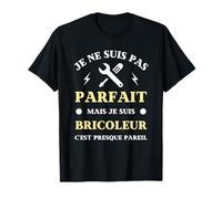 Je suis parfait bricoleur humour bricolage homme drole T-Shirt