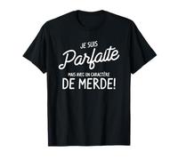 Je Suis Parfaite Mais Avec Un Caractère De Merde T-Shirt