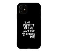 Je suis Parfaite, n'essaie Pas de me Changer ! Coque pour iPhone 11