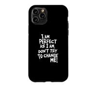 Je suis Parfaite, n'essaie Pas de me Changer ! Coque pour iPhone 11 Pro